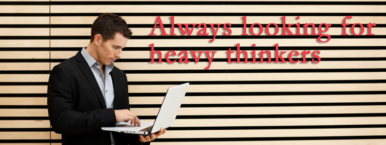 Always looking for heavy thinkers